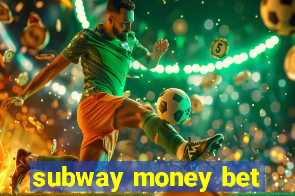 subway money bet